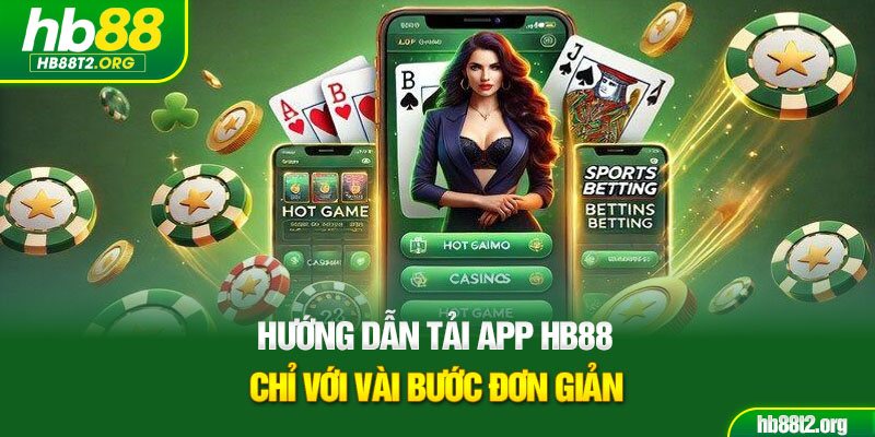 Hướng dẫn tải app HB88 chỉ với vài bước đơn giản