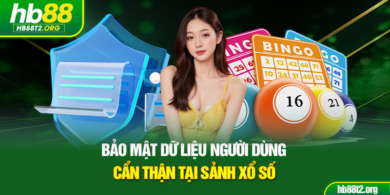 Bảo mật dữ liệu người dùng cẩn thận tại sảnh xổ số