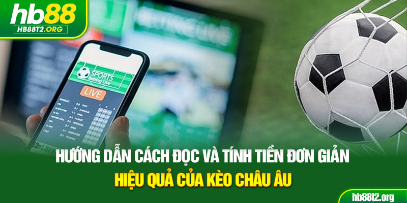 Hướng dẫn cách đọc và tính tiền đơn giản, hiệu quả của Kèo Châu Âu