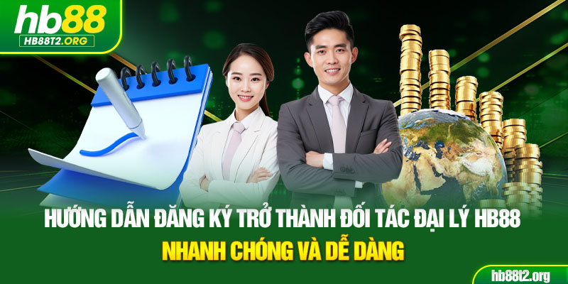 Hướng dẫn đăng ký trở thành đối tác đại lý HB88 nhanh chóng và dễ dàng