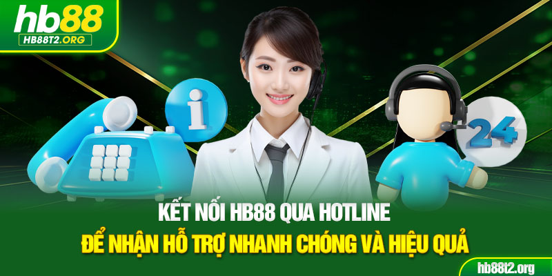 Kết nối HB88 qua Hotline để nhận hỗ trợ nhanh chóng và hiệu quả