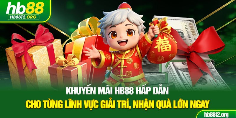 Khuyến mãi HB88 hấp dẫn cho từng lĩnh vực giải trí, nhận quà lớn ngay