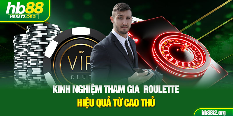 Kinh nghiệm tham gia  Roulette hiệu quả từ cao thủ