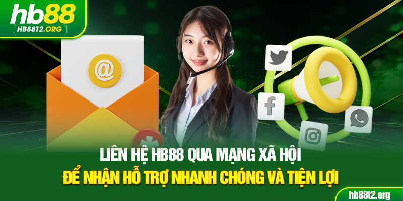 Liên hệ HB88 qua mạng xã hội để nhận hỗ trợ nhanh chóng và tiện lợi