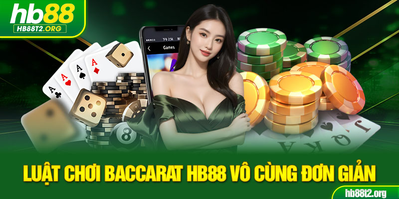 Luật chơi baccarat HB88 vô cùng đơn giản