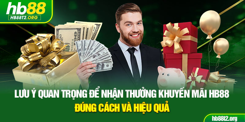 Lưu ý quan trọng để nhận thưởng khuyến mãi HB88 đúng cách và hiệu quả