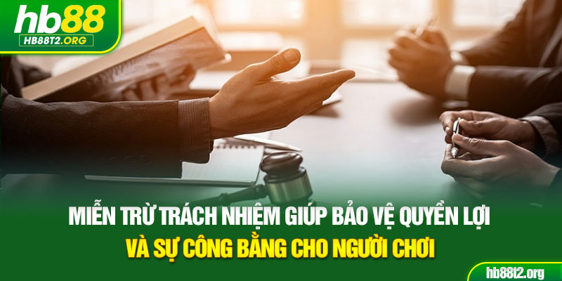 Miễn trừ trách nhiệm giúp bảo vệ quyền lợi và sự công bằng cho người chơi