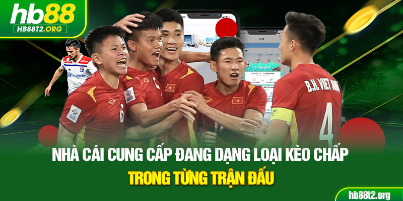 Nhà cái cung cấp đang dạng loại kèo chấp trong từng trận đấu