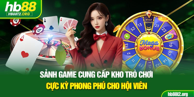 Sảnh game cung cấp kho trò chơi cực kỳ phong phú cho hội viên