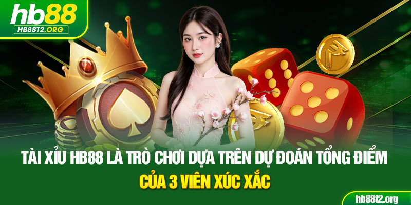 Tài xỉu HB88 là trò chơi dựa trên dự đoán tổng điểm của 3 viên xúc xắc