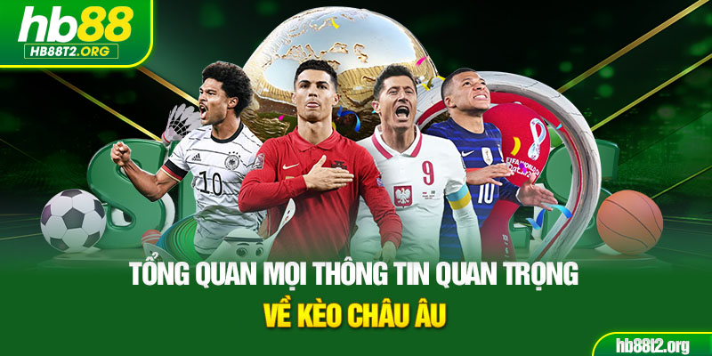 Tổng quan mọi thông tin quan trọng về Kèo Châu Âu